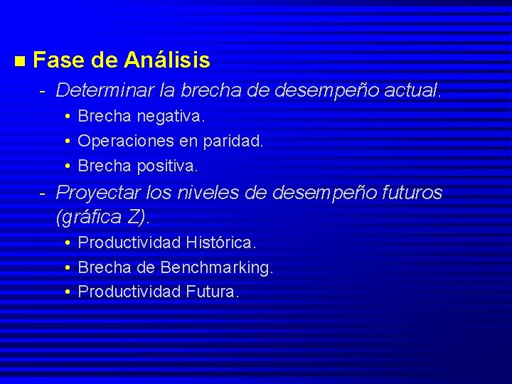 n Fase de Análisis - Determinar la brecha de desempeño actual. • • •