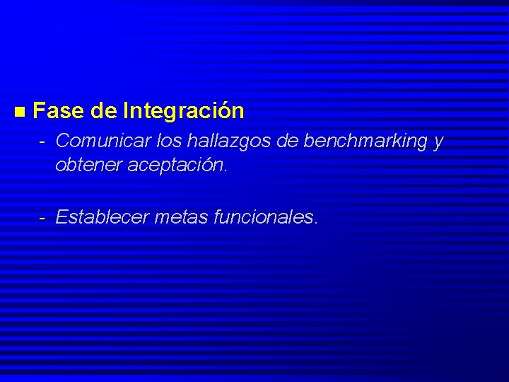 n Fase de Integración - Comunicar los hallazgos de benchmarking y obtener aceptación. -