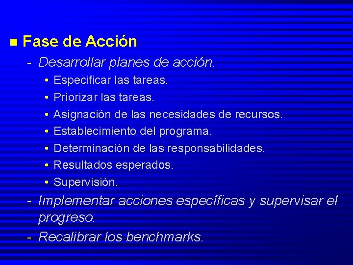 n Fase de Acción - Desarrollar planes de acción. • • Especificar las tareas.