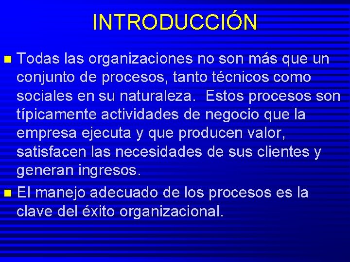 INTRODUCCIÓN Todas las organizaciones no son más que un conjunto de procesos, tanto técnicos