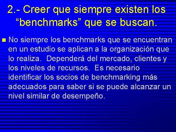 2. - Creer que siempre existen los “benchmarks” que se buscan. n No siempre