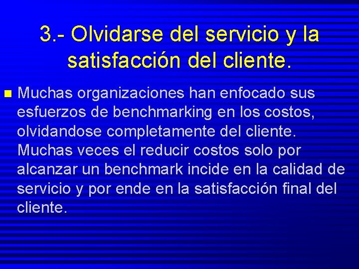 3. - Olvidarse del servicio y la satisfacción del cliente. n Muchas organizaciones han