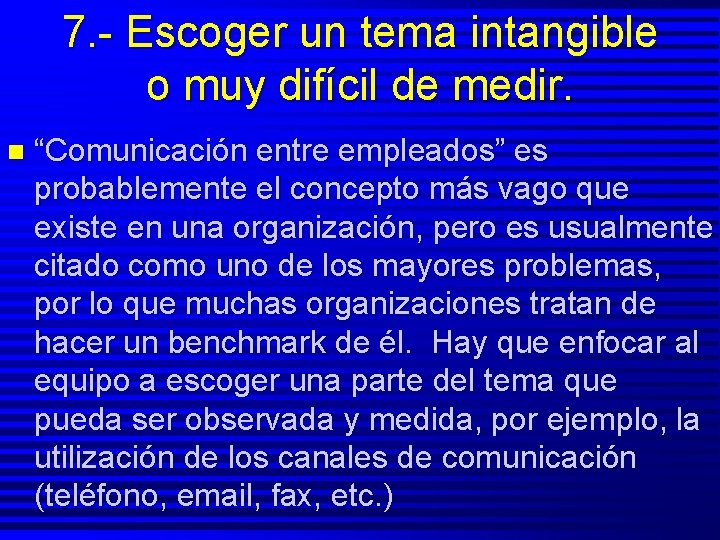 7. - Escoger un tema intangible o muy difícil de medir. n “Comunicación entre