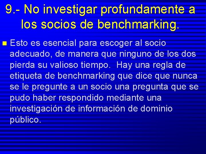 9. - No investigar profundamente a los socios de benchmarking. n Esto es esencial