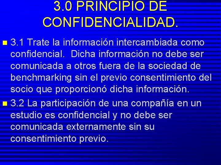 3. 0 PRINCIPIO DE CONFIDENCIALIDAD. 3. 1 Trate la información intercambiada como confidencial. Dicha