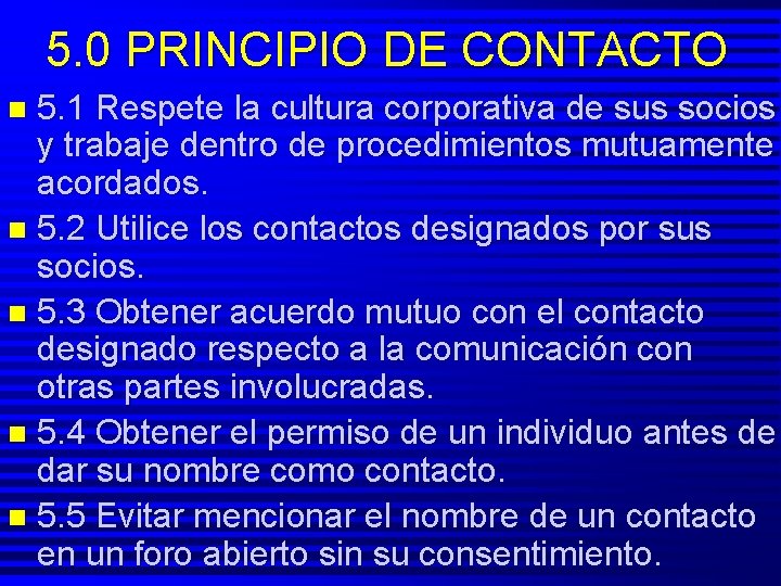 5. 0 PRINCIPIO DE CONTACTO 5. 1 Respete la cultura corporativa de sus socios