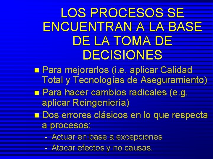 LOS PROCESOS SE ENCUENTRAN A LA BASE DE LA TOMA DE DECISIONES Para mejorarlos