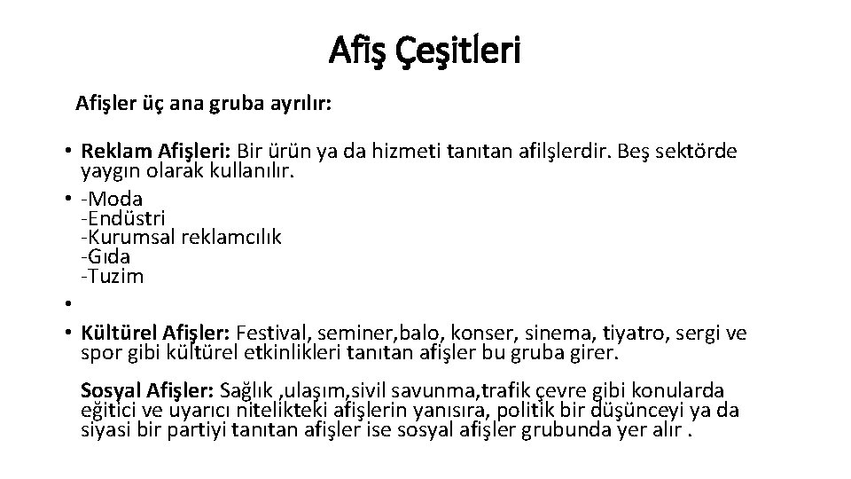 Afiş Çeşitleri Afişler üç ana gruba ayrılır: • Reklam Afişleri: Bir ürün ya da