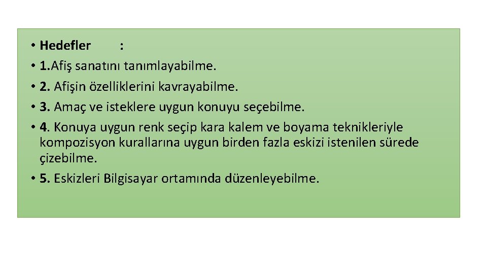  • Hedefler : • 1. Afiş sanatını tanımlayabilme. • 2. Afişin özelliklerini kavrayabilme.