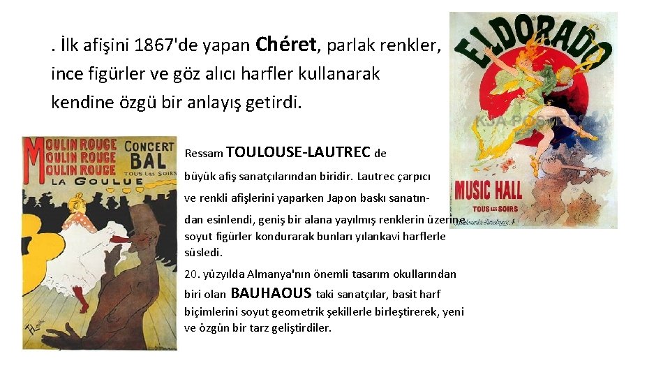 . İlk afişini 1867'de yapan Chéret, parlak renkler, ince figürler ve göz alıcı harfler