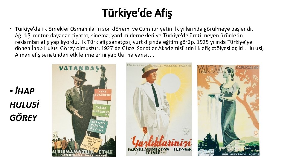 Türkiye'de Afiş • Türkiye'de ilk örnekler Osmanlıların son dönemi ve Cumhuriyetin ilk yıllarında görülmeye