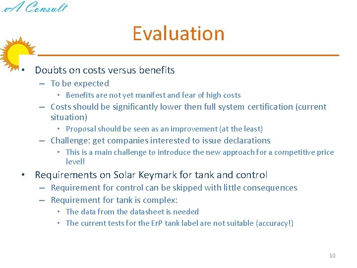 Evaluation • Doubts on costs versus benefits – To be expected • Benefits are