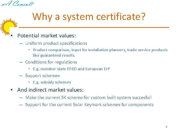 Why a system certificate? • Potential market values: – Uniform product specifications • Product