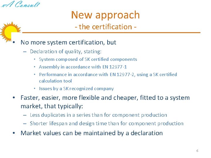 New approach - the certification - • No more system certification, but – Declaration