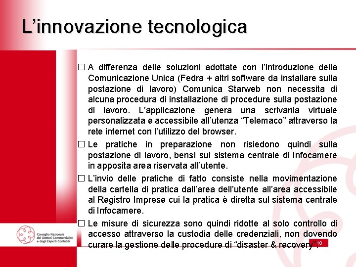 L’innovazione tecnologica � A differenza delle soluzioni adottate con l’introduzione della Comunicazione Unica (Fedra