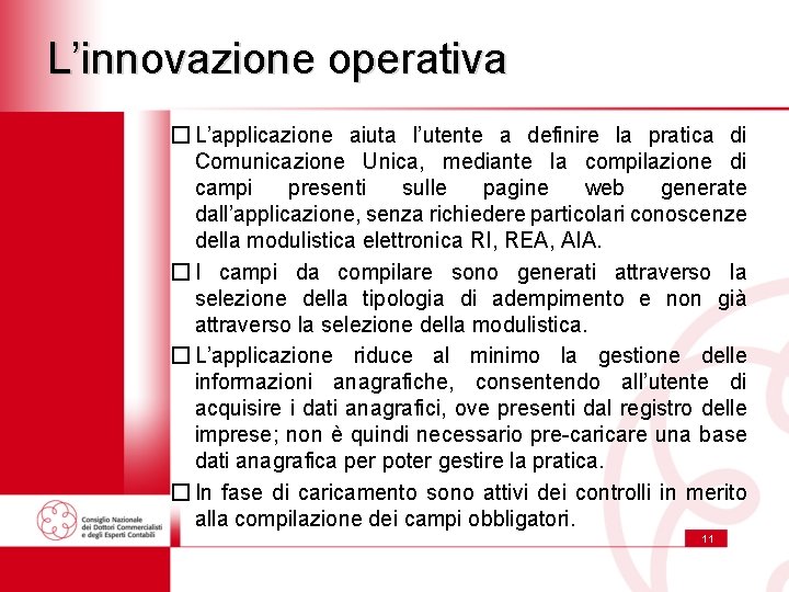 L’innovazione operativa � L’applicazione aiuta l’utente a definire la pratica di Comunicazione Unica, mediante