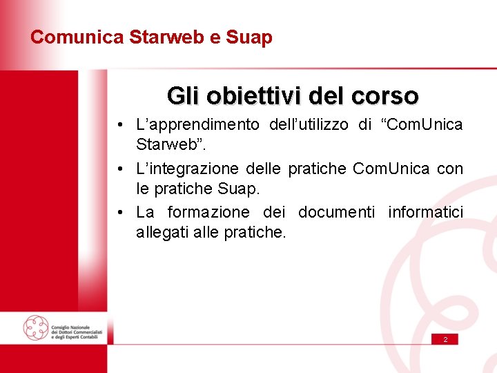 Comunica Starweb e Suap Gli obiettivi del corso • L’apprendimento dell’utilizzo di “Com. Unica