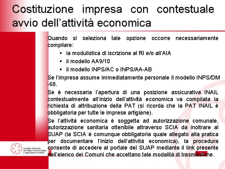 Costituzione impresa contestuale avvio dell’attività economica Quando si seleziona tale opzione occorre necessariamente compilare: