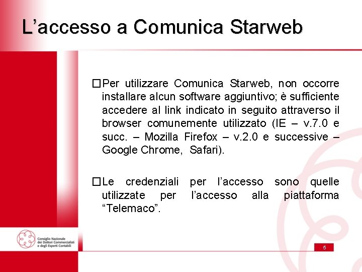 L’accesso a Comunica Starweb �Per utilizzare Comunica Starweb, non occorre installare alcun software aggiuntivo;