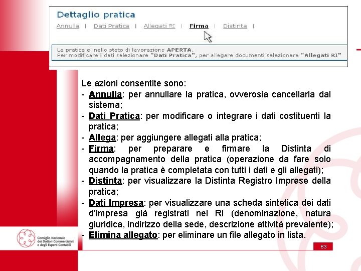 Le azioni consentite sono: - Annulla: per annullare la pratica, ovverosia cancellarla dal sistema;