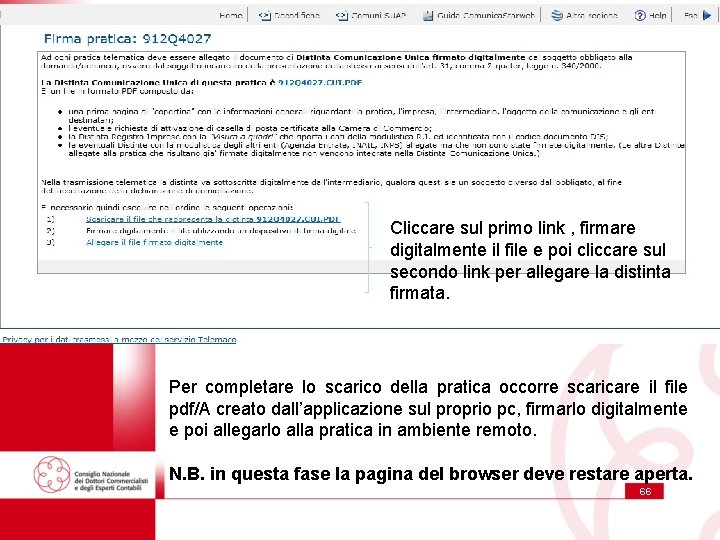 Cliccare sul primo link , firmare digitalmente il file e poi cliccare sul secondo