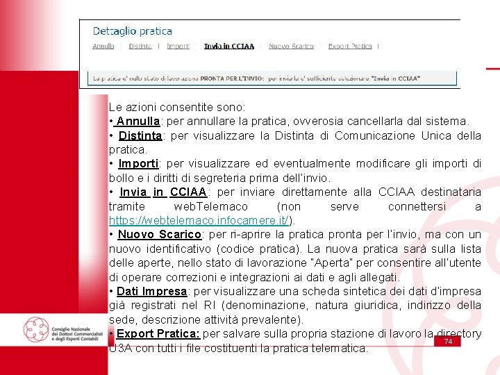 Le azioni consentite sono: • Annulla: per annullare la pratica, ovverosia cancellarla dal sistema.