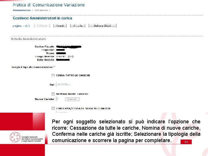 Per ogni soggetto selezionato si può indicare l’opzione che ricorre: Cessazione da tutte le