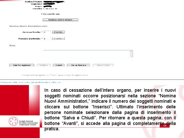 In caso di cessazione dell’intero organo, per inserire i nuovi soggetti nominati occorre posizionarsi