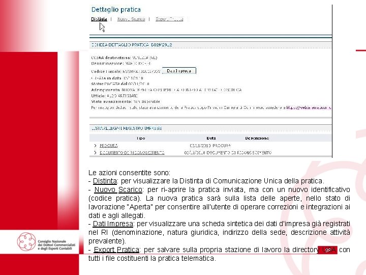 Le azioni consentite sono: - Distinta: per visualizzare la Distinta di Comunicazione Unica della
