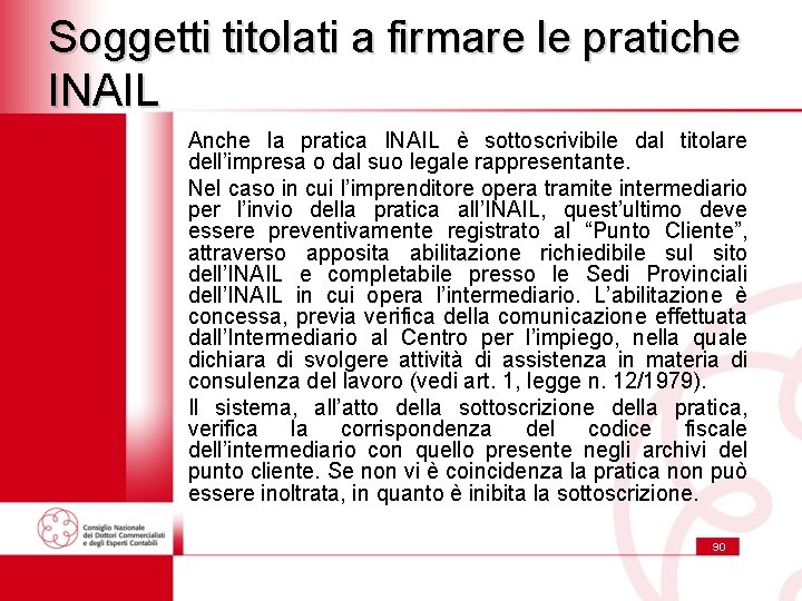 Soggetti titolati a firmare le pratiche INAIL Anche la pratica INAIL è sottoscrivibile dal