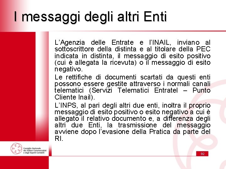 I messaggi degli altri Enti L’Agenzia delle Entrate e l’INAIL, inviano al sottoscrittore della