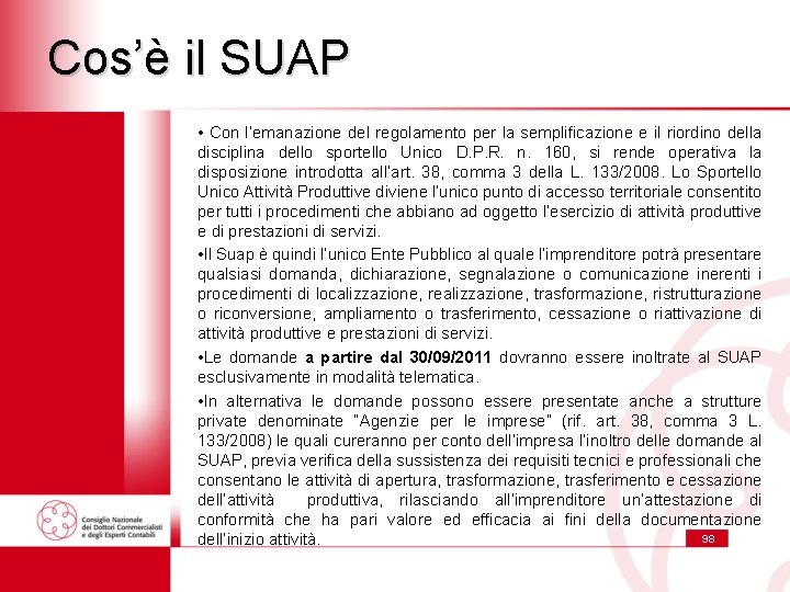 Cos’è il SUAP • Con l’emanazione del regolamento per la semplificazione e il riordino