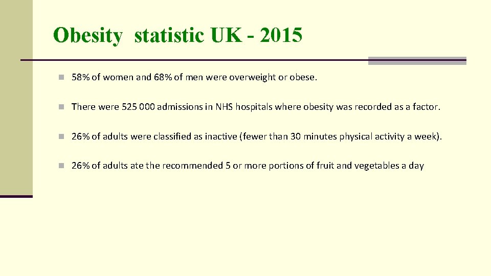 Obesity statistic UK - 2015 n 58% of women and 68% of men were