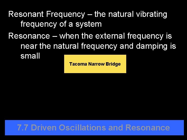 Resonant Frequency – the natural vibrating frequency of a system Resonance – when the