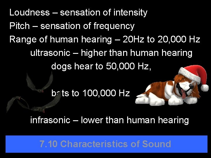 Loudness – sensation of intensity Pitch – sensation of frequency Range of human hearing