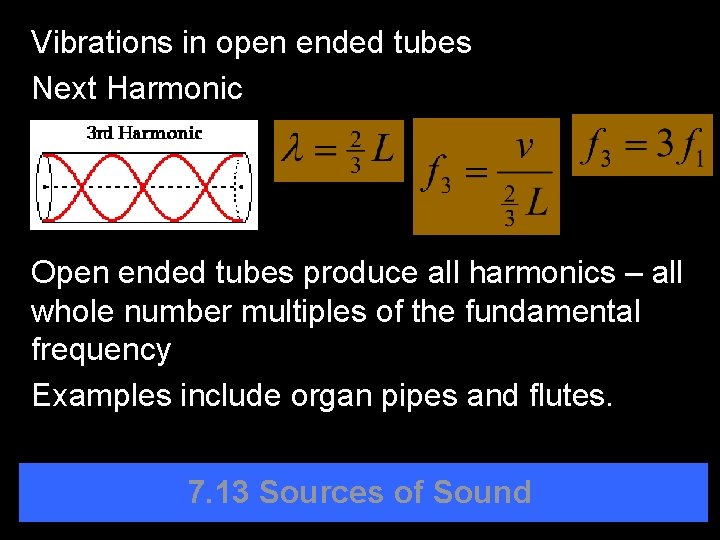Vibrations in open ended tubes Next Harmonic Open ended tubes produce all harmonics –