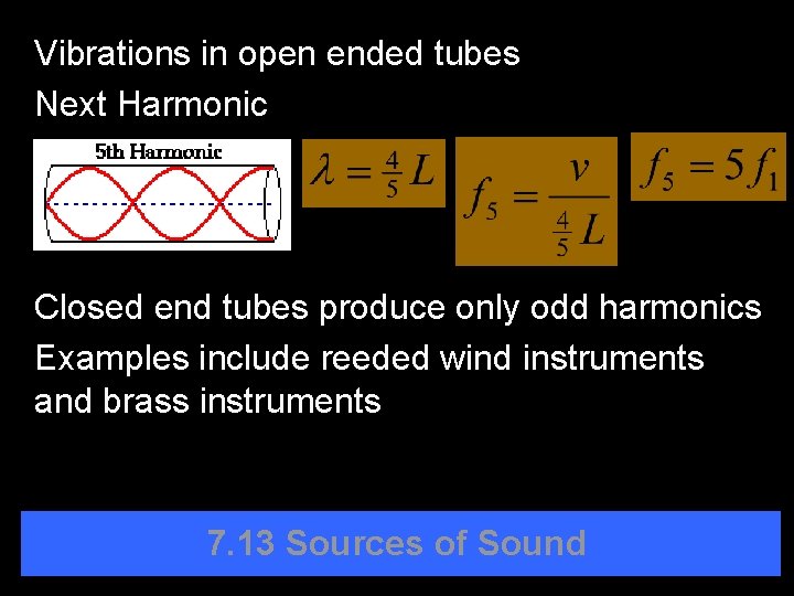 Vibrations in open ended tubes Next Harmonic Closed end tubes produce only odd harmonics