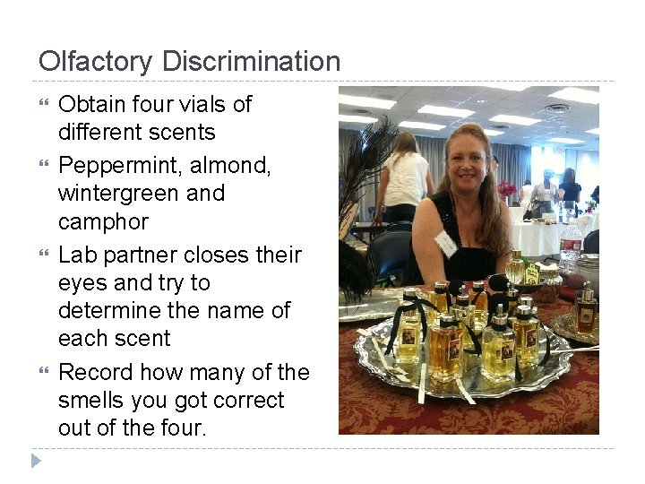 Olfactory Discrimination Obtain four vials of different scents Peppermint, almond, wintergreen and camphor Lab