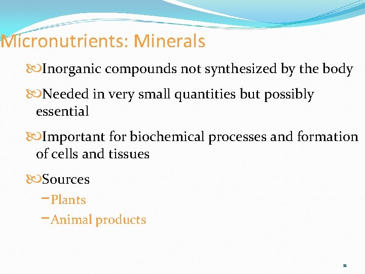 Micronutrients: Minerals Inorganic compounds not synthesized by the body Needed in very small quantities