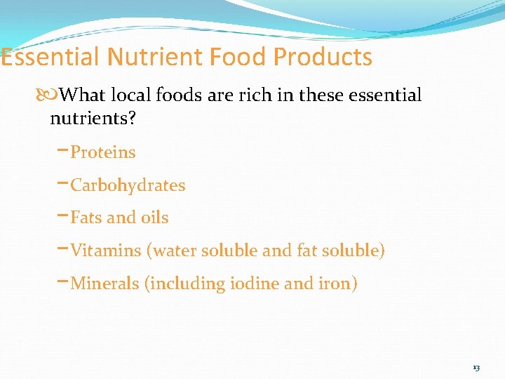 Essential Nutrient Food Products What local foods are rich in these essential nutrients? −Proteins