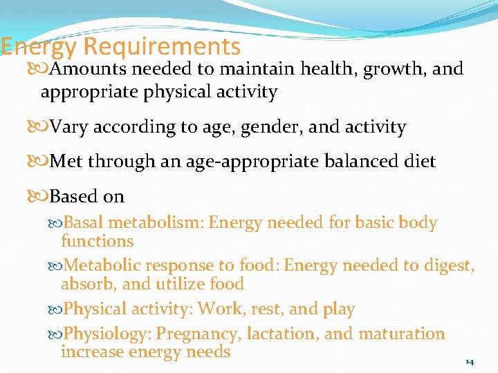 Energy Requirements Amounts needed to maintain health, growth, and appropriate physical activity Vary according