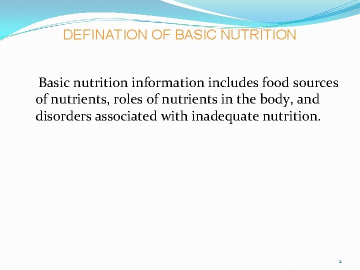 DEFINATION OF BASIC NUTRITION Basic nutrition information includes food sources of nutrients, roles of