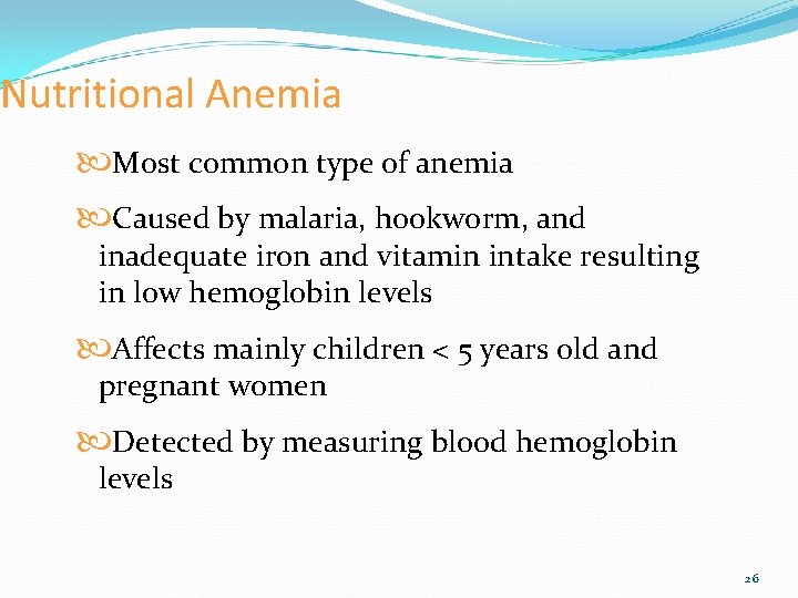 Nutritional Anemia Most common type of anemia Caused by malaria, hookworm, and inadequate iron