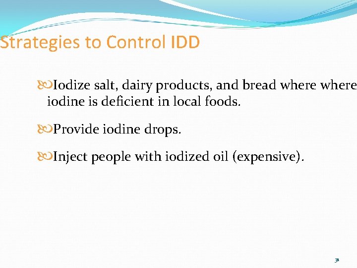 Strategies to Control IDD Iodize salt, dairy products, and bread where iodine is deficient