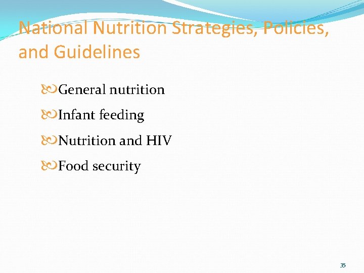 National Nutrition Strategies, Policies, and Guidelines General nutrition Infant feeding Nutrition and HIV Food