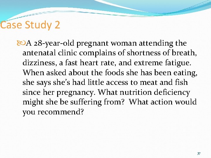 Case Study 2 A 28 -year-old pregnant woman attending the antenatal clinic complains of