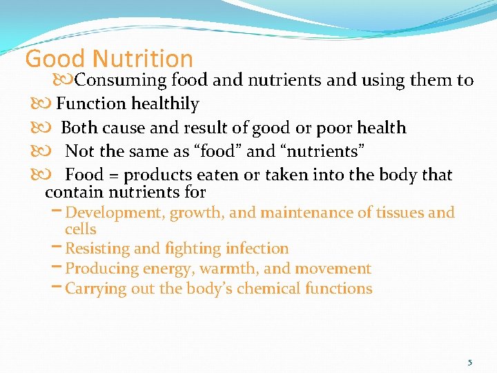 Good Nutrition Consuming food and nutrients and using them to Function healthily Both cause