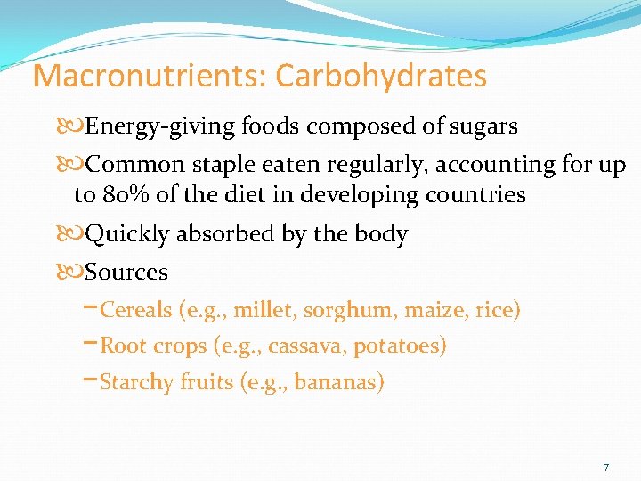 Macronutrients: Carbohydrates Energy-giving foods composed of sugars Common staple eaten regularly, accounting for up