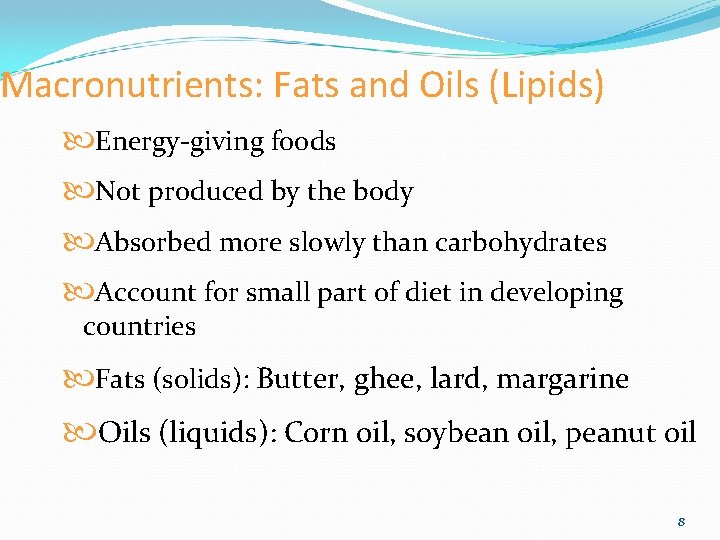 Macronutrients: Fats and Oils (Lipids) Energy-giving foods Not produced by the body Absorbed more