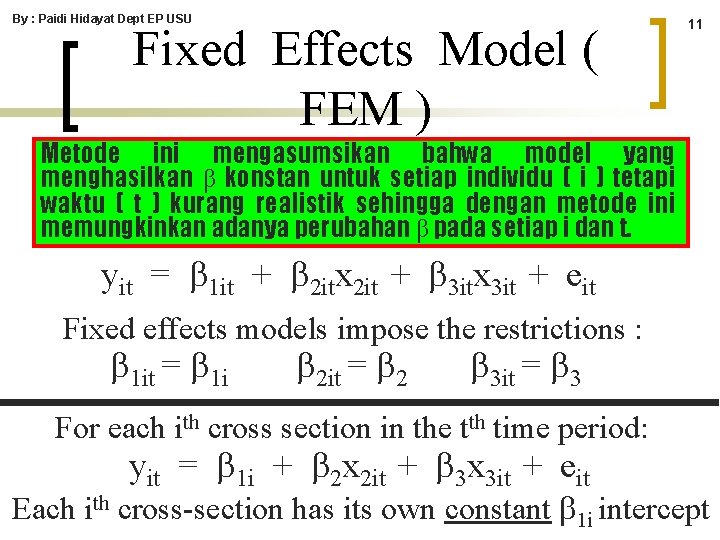 By : Paidi Hidayat Dept EP USU Fixed Effects Model ( FEM ) 11 By : Paidi Hidayat Dept EP USU Fixed Effects Model ( FEM ) 11